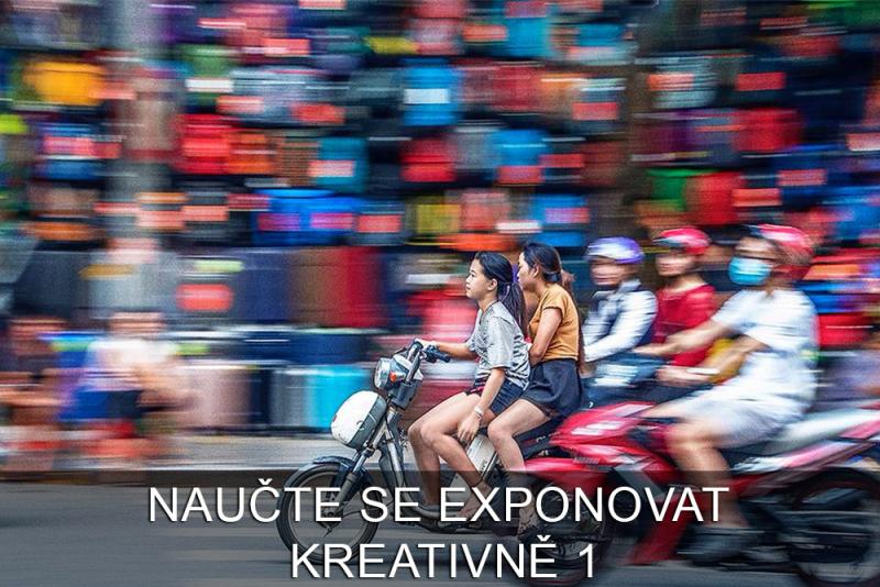 NAUČTE SE EXPONOVAT KREATIVNĚ 1.  [Online kurz]