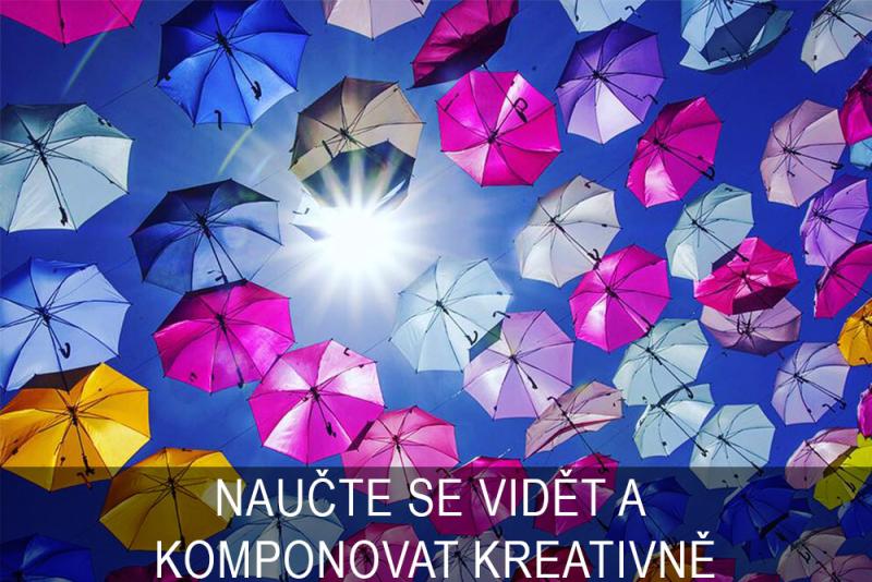 NAUČTE SE VIDĚT A KOMPONOVAT KREATIVNĚ