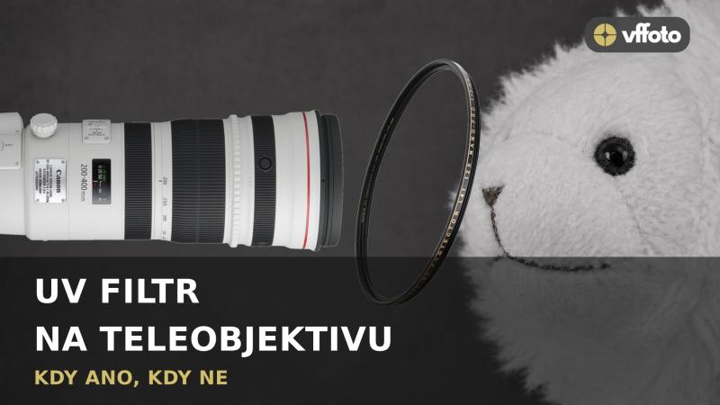 UV filtr na teleobjektiv, kdy ano, kdy ne.